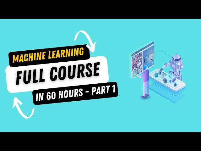 Complete Machine Learning Course in 60 Hours - Part 1 | Full Machine Learning Course with Python