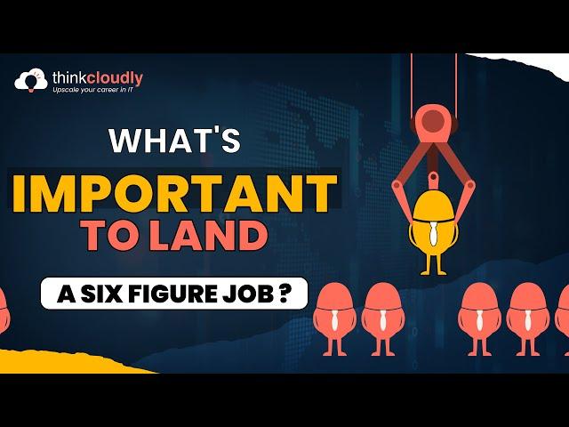 What's Important to Land a Six Figure Job ? | Webinar | Thinkcloudly