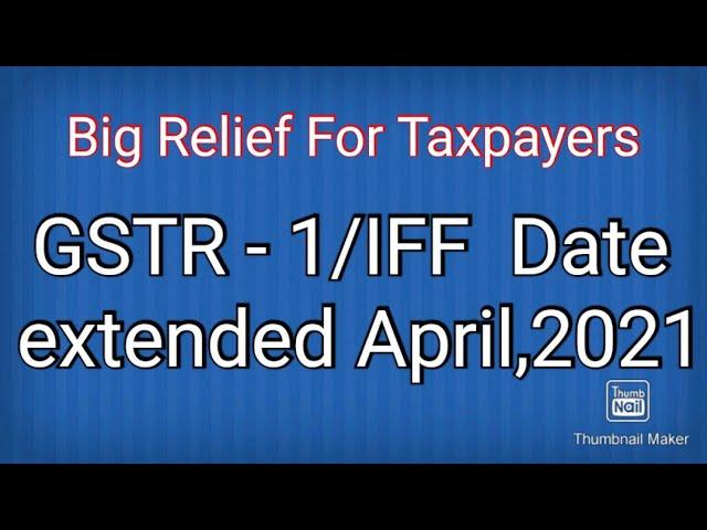 GSTR -1/IFF DUE DATE EXTENDED APRIL 2021