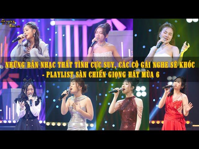 NHỮNG BẢN NHẠC THẤT TÌNH CỰC SUY, CÁC CÔ GÁI NGHE SẼ KHÓC - PLAYLIST SÀN CHIẾN GIỌNG HÁT MÙA 6