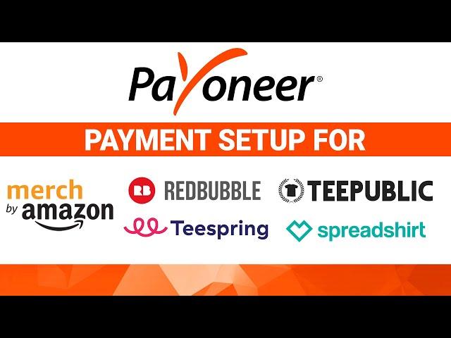 Payoneer Payment setup for Merch by Amazon, Redbubble, Spreadshirt and other PODs