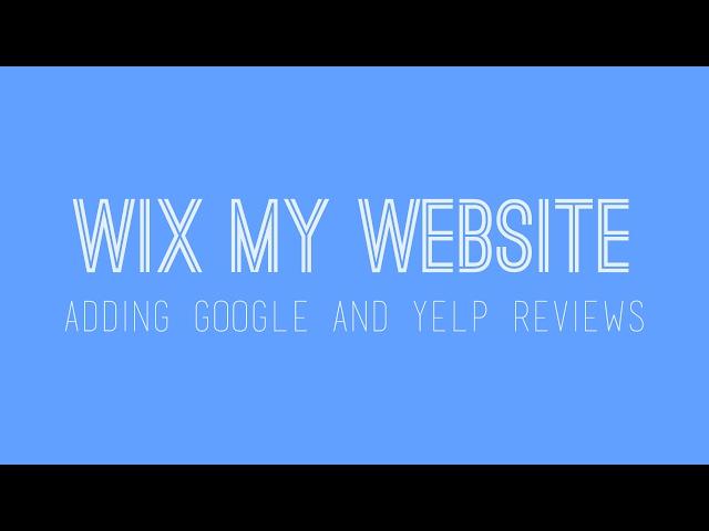 How to build a Wix website - Adding Google and Yelp Reviews - Wix For Beginners