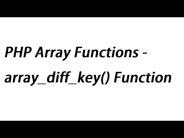 PHP Array Functions - array_diff_key() Function