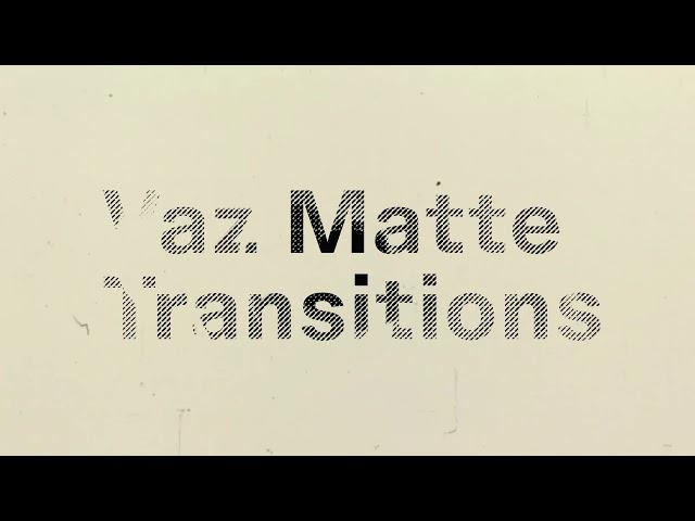 vaz matte transitions