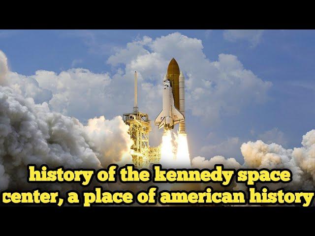 history of the kennedy space center, a place of american history