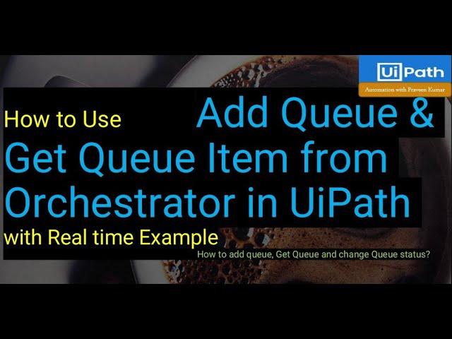 Add Queue Item and Get Transaction Item in Uipath