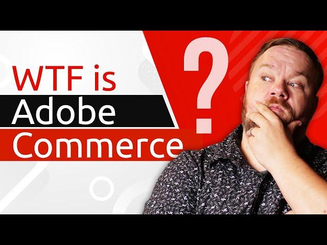 WTF Is Adobe Commerce?