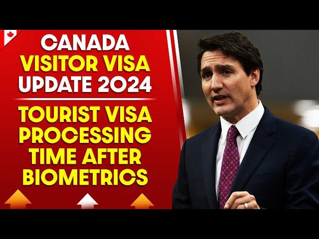 Canada Visitor Visa Update 2024 : Tourist Visa Processing Time After Biometrics