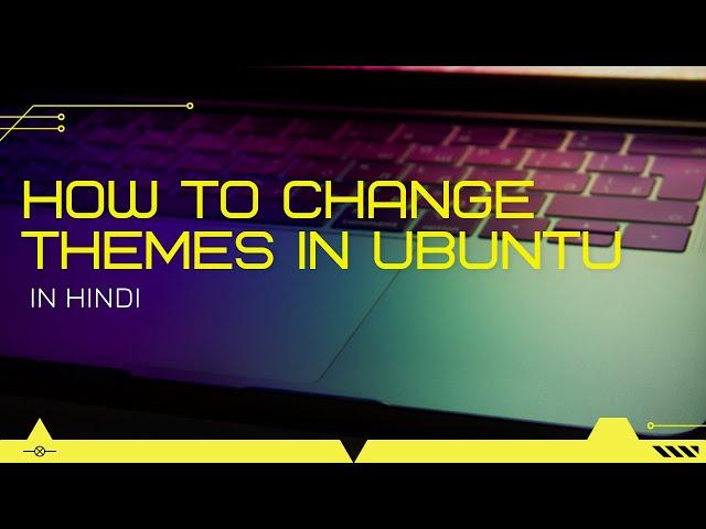 How to change themes in Ubuntu 18.04 and 20.04 LTS | In Hindi