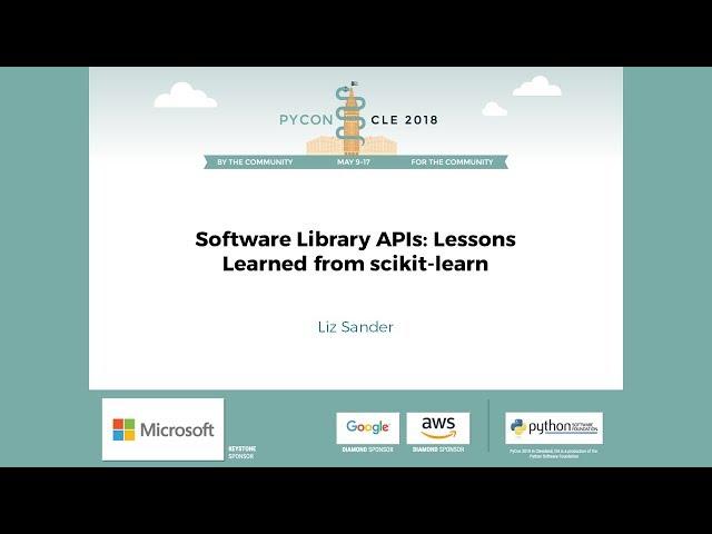 Liz Sander - Software Library APIs: Lessons Learned from scikit-learn - PyCon 2018