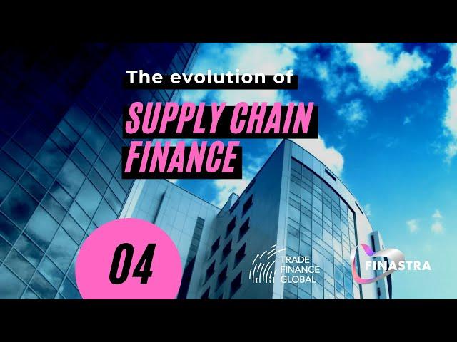 4 - The evolution of Supply Chain Finance