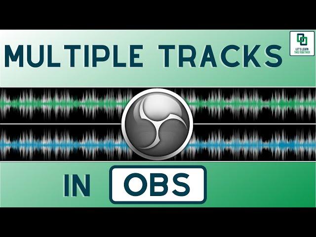 How To Record Multiple Audio Tracks in OBS