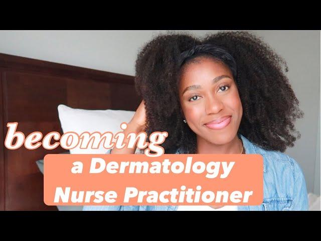 Becoming a Dermatology Nurse Practitioner (major advice and resources!)