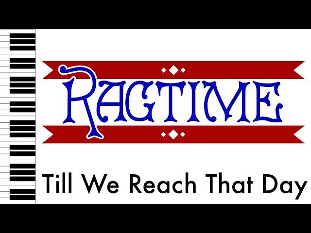 Till We Reach That Day - Ragtime - Piano Accompaniment/Rehearsal Track