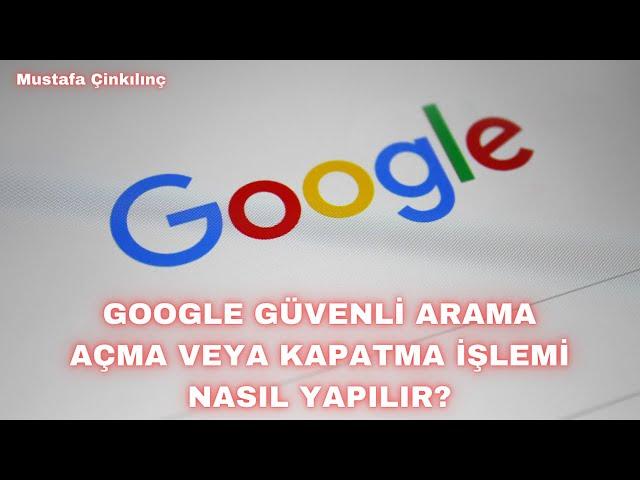 Google Güvenli Arama Kapatma & Açma İşlemi Nasıl Yapılır?