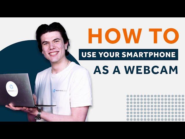 How To Use Your Smartphone As A Webcam | WebinarGeek