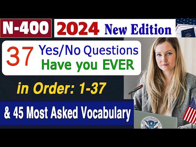 N-400 New Edition 2024| 37 Yes No - Have you ever Questions & Most asked Vocabulary | US Citizenship