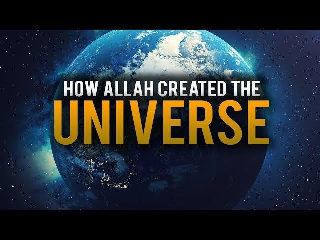 HOW ALLAH CREATED THE UNIVERSE - BEAUTIFUL EXPLANATION