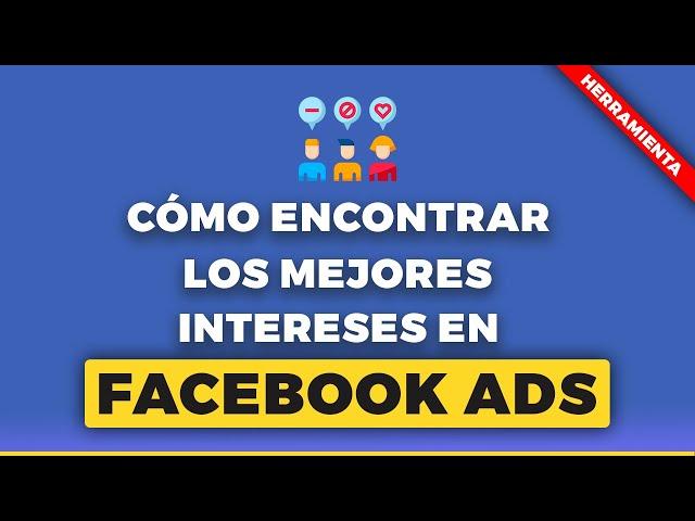 Cómo encontrar los mejores intereses para Facebook Ads