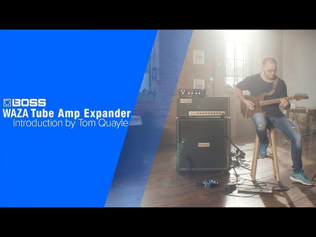 BOSS WAZA Tube Amp Expander - Introduction by Tom Quayle