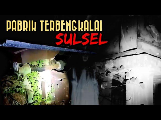 PABRIK TERBENGKALAI SULAWESI SELATAN‼️ SERAM TEMPAT INI..🫣