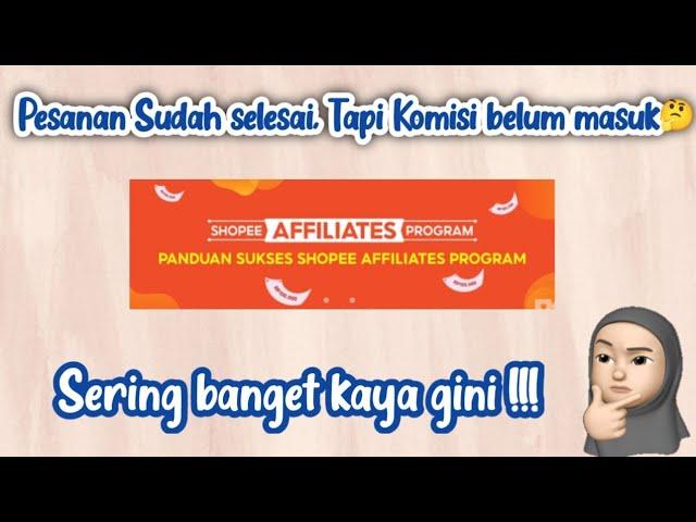 SHOPEE AFFILIATES | KENAPA PESANAN SUDAH SELESAI TAPI KOMISI BELUM MASUK ??