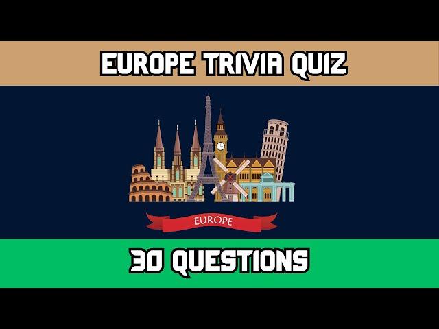 Europe Trivia Quiz - 30 Multiple Choice Questions