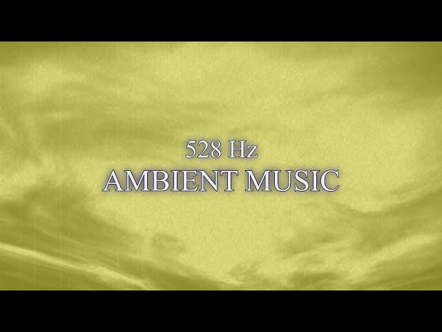 Solfeggio 528 Hz Ambient Music - Relax and Concentration