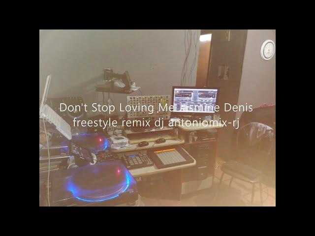 Don't Stop Loving Me Jasmine Denis freestyle remix dj antoniomix-rj