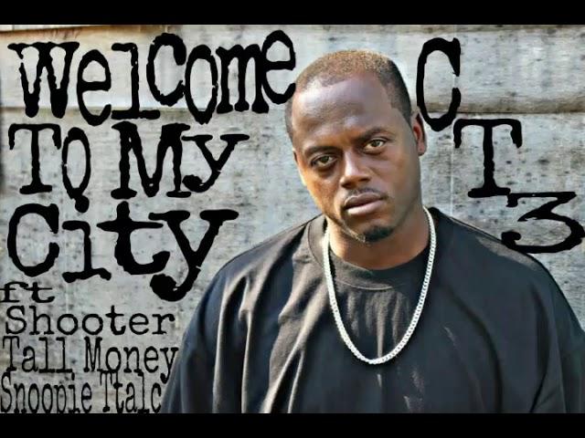 CT3 - WELCOME TO MY CITY FT. DA SHOOTER, TALL MONEY & SNOOPIE TTALC