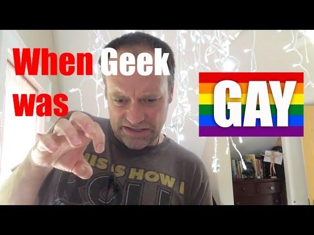 When geek was gay!?