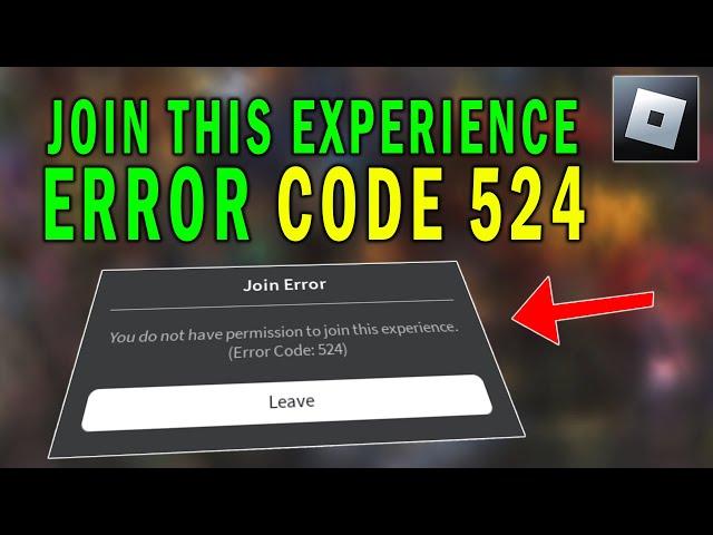 How To Fix Roblox Error Code 524 | You Do Not Have Permission To Join This Experience