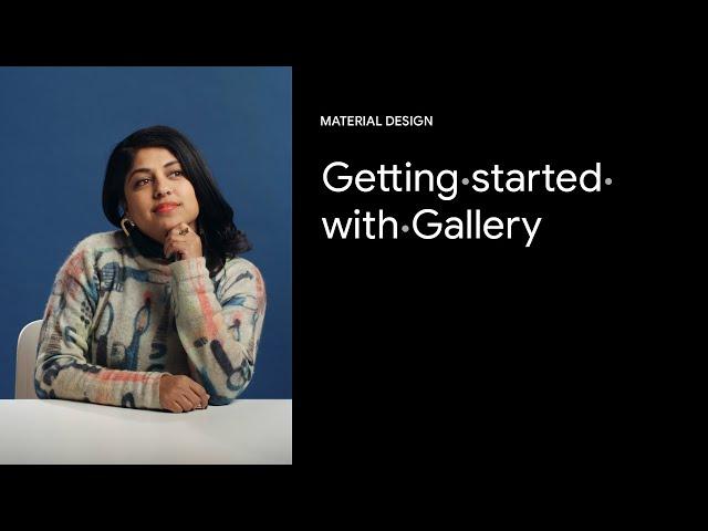 Getting started with Gallery | Google Design Tutorials