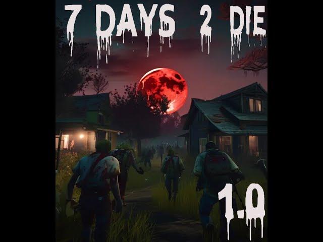 7 Days To Die : Live 1.0 Full Release : In the Beginning