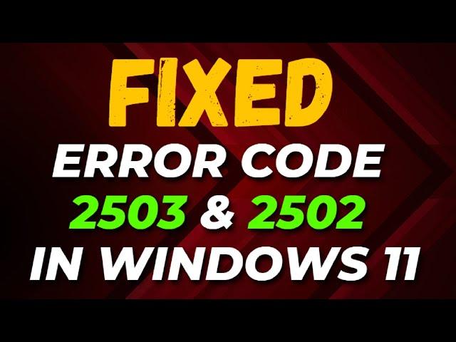 How to Fix Error Code 2503 and 2502 in Windows 11