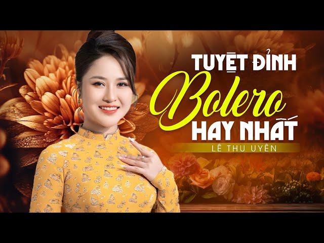 Đây Chính Là 10 Tuyệt Phẩm Bolero Đáng Nghe Nhất - Đường Tím Bằng Lăng & Năm 17 Tuổi | Lê Thu Uyên