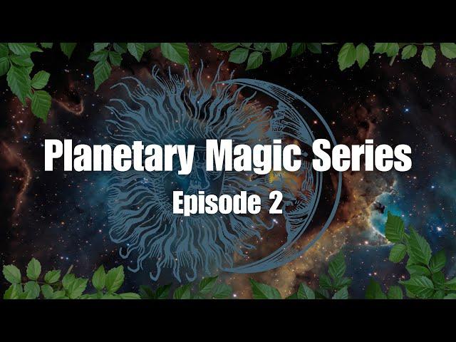 The 7 Classical Planets: Correspondences, Spirits, Relationships (EPISODE 2, Planetary Magic Series)