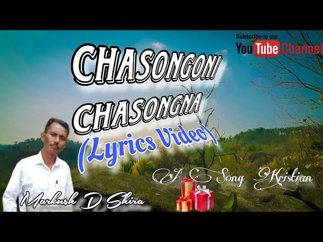 Chasongoni Chasongna | Lyrics Video | Garo  Christmas Song | Markush D Shira.