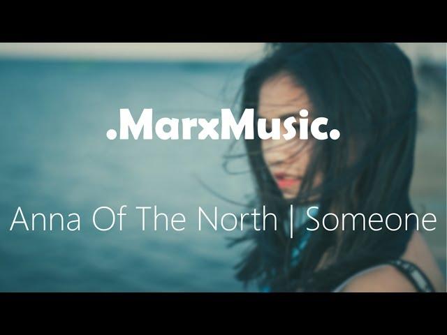 Anna Of The North | Someone