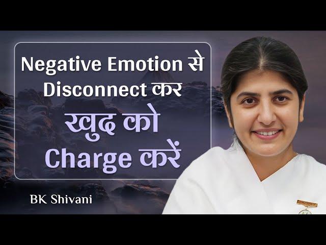 Disconnect from Negative Emotions & Charge Yourself: Ep 40: Subtitles English: BK Shivani