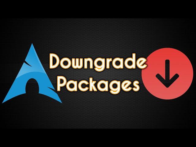 How to Downgrade Packages in Arch Linux