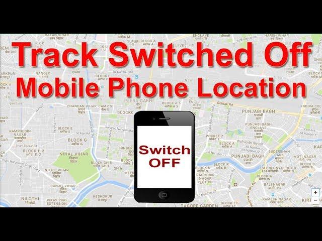 Track your Switched Off Mobile Phone Location | Find your Lost, Stolen Mobile Phone Location