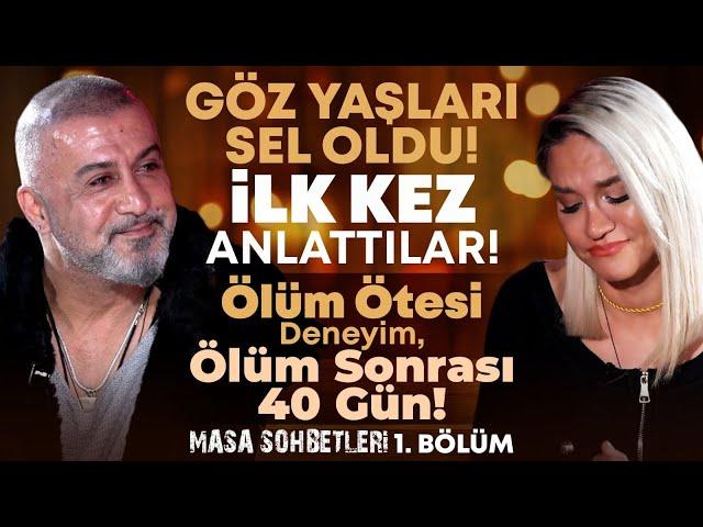 Göz Yaşları Sel Oldu! İlk Kez Anlattılar! Ölüm Ötesi Deneyim, Ölüm Sonrası 40 Gün! Masa Sohbetleri1