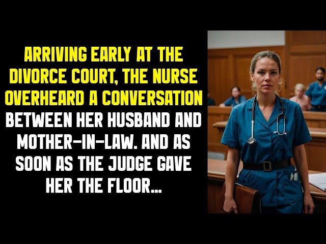 Arriving early at the divorce court, the nurse overheard a conversation between her husband and...