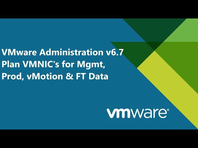 33. VMware Administration v6.7 - Overview on how to plan VMNIC's for Mgmt, Prod, vMotion & FT data