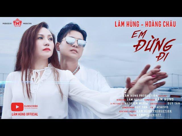 Em Đừng Đi !!!  - Lâm Hùng - Hoàng Châu | Tuyệt Đỉnh Song Ca Hay Nhất