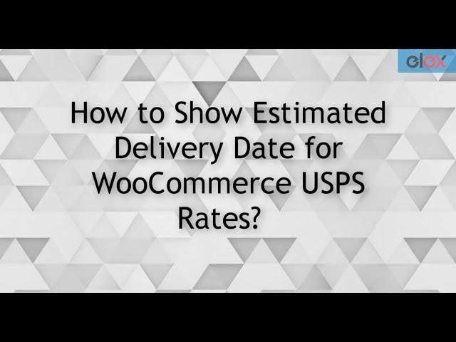 How to Show Estimated Delivery Date for WooCommerce USPS Rates?