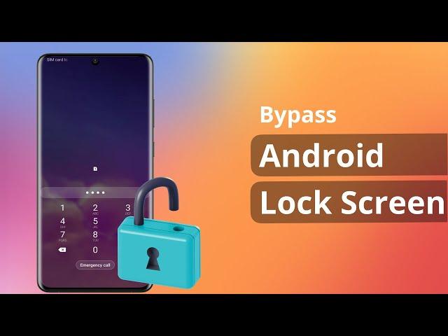 [2 Ways] How to Bypass Android Lock Screen without Reset