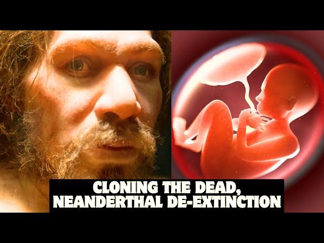 Cloning the Dead, the Moral Dilemma | Neanderthal De-extinction