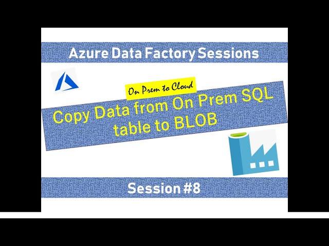 #8. Azure Data Factory - Load data from On Premise SQL table to Azure Blob Storage